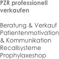 PZR professionell verkaufen

Beratung & Verkauf
Patientenmotivation 
& Kommunikation
Recallsysteme
Prophylaxeshop
